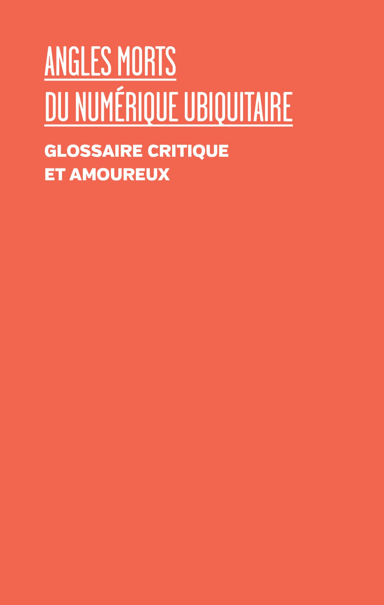 Yves Citton, Marie Lechner, Anthony Masure, Angles morts du numérique ubiquitaire. Un glossaire critique et amoureux