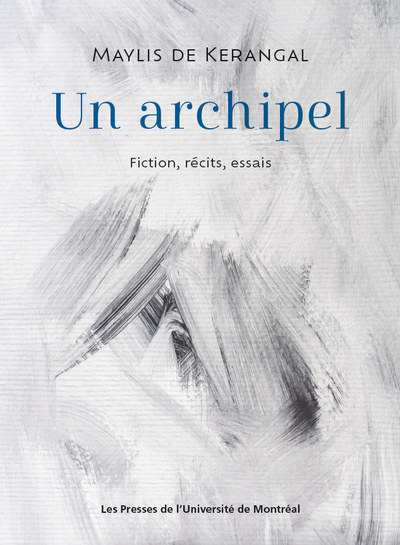 Maylis de Kerangal, Un archipel. Fiction, récits, essais