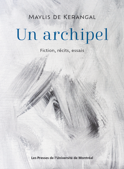 Maylis de Kerangal, Un archipel. Fiction, récits, essais