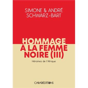 Simone Schwarz-Bart & André Schwarz-Bart, Hommage à la femme noire : héroïnes de l'esclavage, t. III