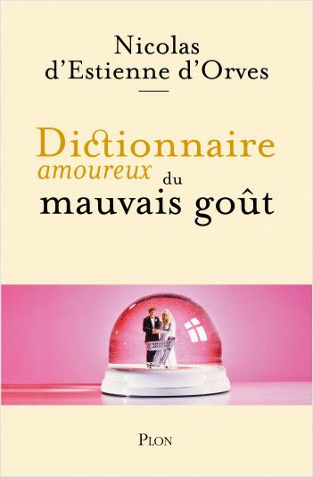 Nicolas d' Estienne d'Orves, Dictionnaire amoureux du mauvais goût