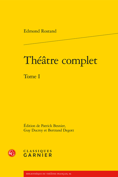Edmond Rostand, Théâtre complet. Tome I (éd. P. Besnier, G. Ducrey et B. Degott)