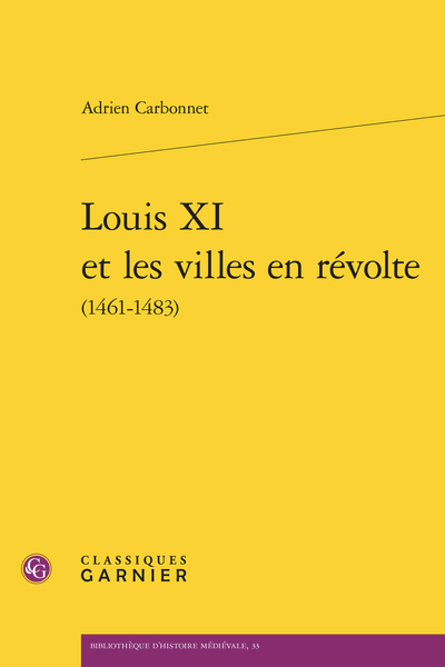 Adrien Carbonnet, Louis XI et les villes en révolte (1461-1483)