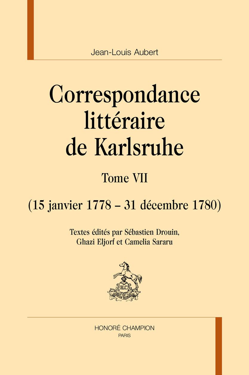 Jean-Louis Aubert, Correspondance littéraire de Karlsruhe, t. VII. 15 janvier 1778-31 décembre 1780 (éd. S. Drouin, G. Eljorf et C. Sararu)