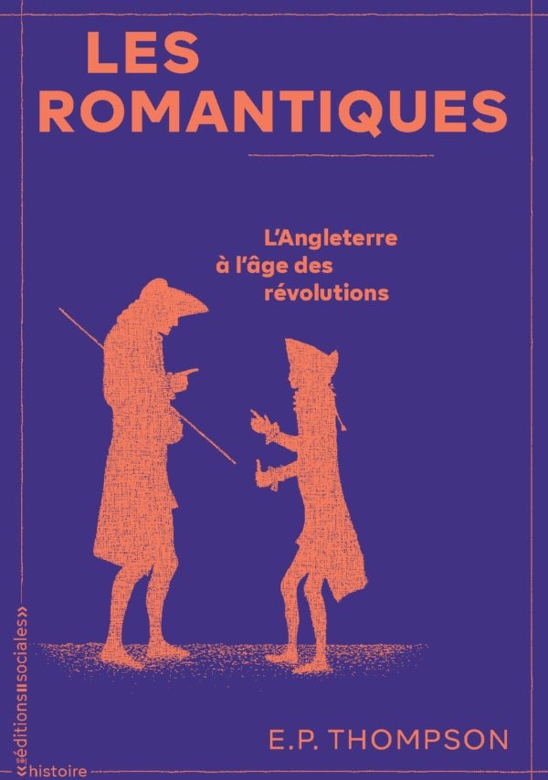 E.P. Thompson, Les Romantiques. L’Angleterre à l’âge des révolutions (éd. Marion Leclair & Edward Lee-Six)