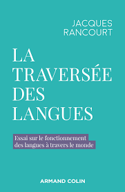 Jacques Rancourt, La traversée des langues. Essai sur le fonctionnement des langues à travers le monde