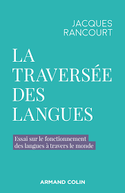 Jacques Rancourt, La traversée des langues. Essai sur le fonctionnement des langues à travers le monde