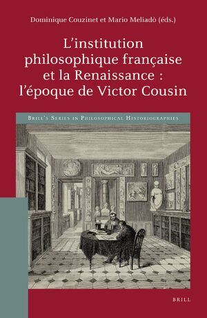 Dominique Couzinet, Mario Meliadò (dir.)., L'institution philosophique française et la Renaissance. L'époque de Victor Cousin