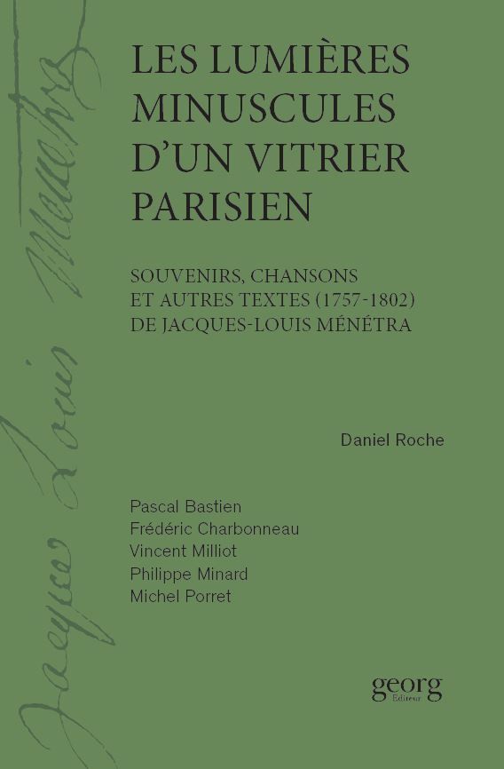 Les Lumières minuscules d'un vitrier parisien. Souvenirs, chansons et autres textes (1757-1802) de Jacques-Louis Ménétra