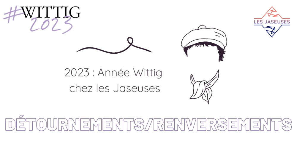 Monique Wittig : Détournements/Renversements. Atelier de recherche des Jaseuses (Paris)