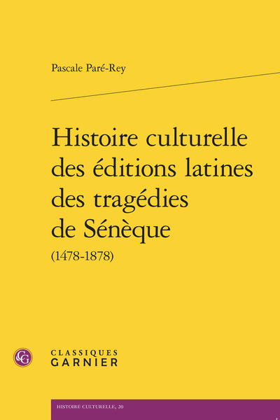 Pascale Paré-Rey, Histoire culturelle des éditions latines des tragédies de Sénèque (1478-1878)