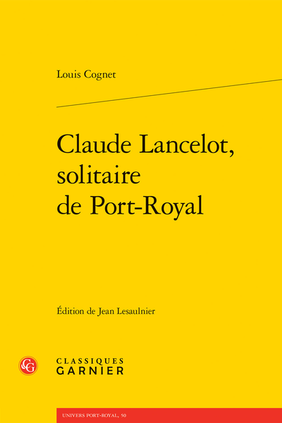 Louis Cognet, Claude Lancelot, solitaire de Port-Royal (éd. Jean Lesaulnier)