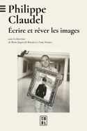 Marie Joqueviel-Bourjea & Anne Strasser (dir.), Philippe Claudel : écrire et rêver les images