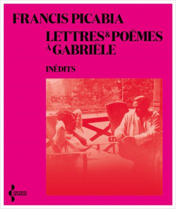 Francis Picabia, Lettres et poèmes à Gabriële