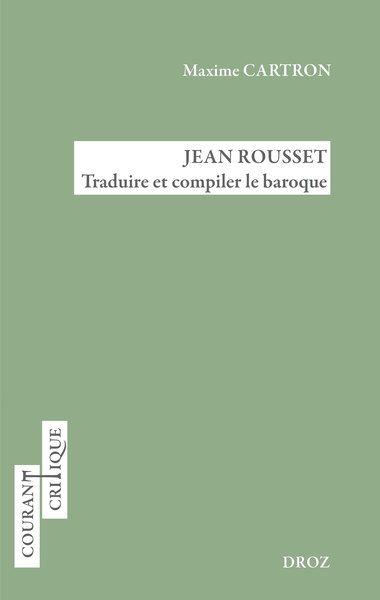 Maxime Cartron, Jean Rousset, Traduire et compiler le baroque (préf. de Thomas Hunkeler)
