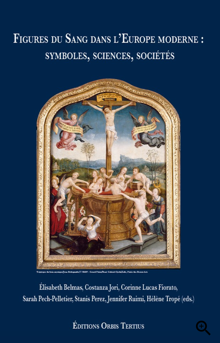 É. Belmas, C. Jori, C. Lucas Fiorato, S. Pech-Pelletier, S. Perez, J. Ruimi, H. Tropé (dir.), Figures du sang dans l'Europe moderne : symboles, sciences, sociétés