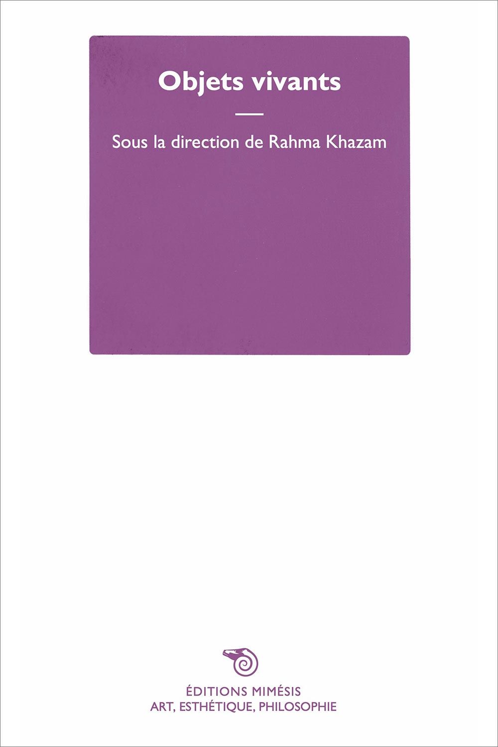 Rahma Khazam (dir.), Objets vivants