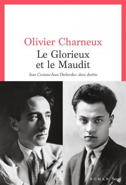 Olivier Charneux, Le Glorieux et le Maudit. Jean Cocteau-Jean Desbordes : deux destins