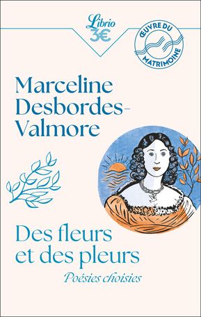 Marceline Desbordes-Valmore, Des fleurs et des pleurs. Poésies choisies