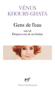Vénus Khoury-Gata, Gens de l’eau suivi d'Éloignez-vous de ma fenêtre