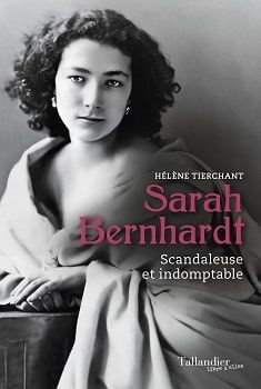 Hélène Tierchant, Sarah Bernhardt. Scandaleuse et indomptable
