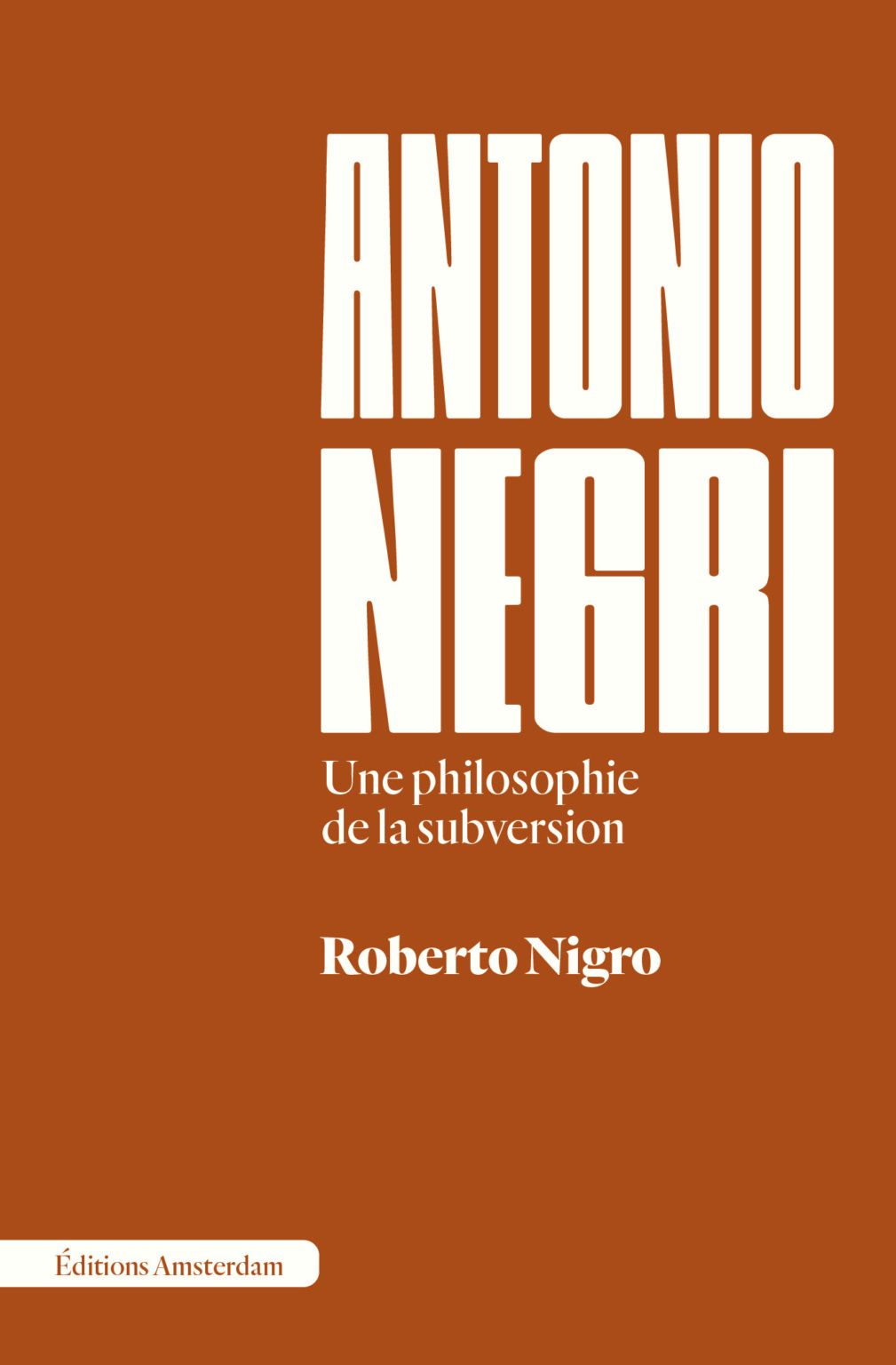 Roberto Nigro, Antonio Negri. Une philosophie de la subversion