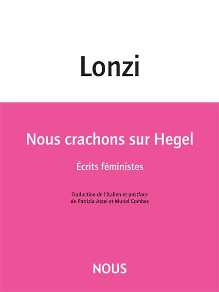 Carla Lonzi, Nous crachons sur Hegel. Écrits féministes (éd. et trad. Patrizia Atzei et Muriel Combes)