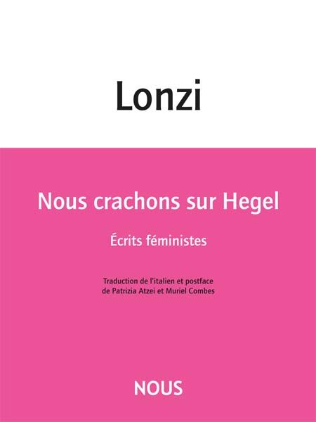 Carla Lonzi, Nous crachons sur Hegel. Écrits féministes (éd. et trad. Patrizia Atzei et Muriel Combes)