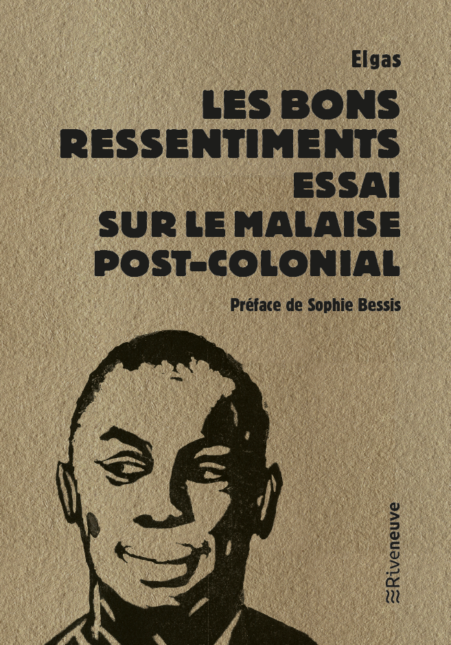 Elgas, Les Bons ressentiments. Essai sur le malaise post-colonial