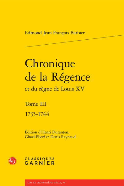 Edmond Jean François Barbier, Chronique de la Régence et du règne de Louis XV. Tome III 1735-1744, Henri Duranton (éd.), Ghazi Eljorf (éd.), Denis Reynaud (éd.)