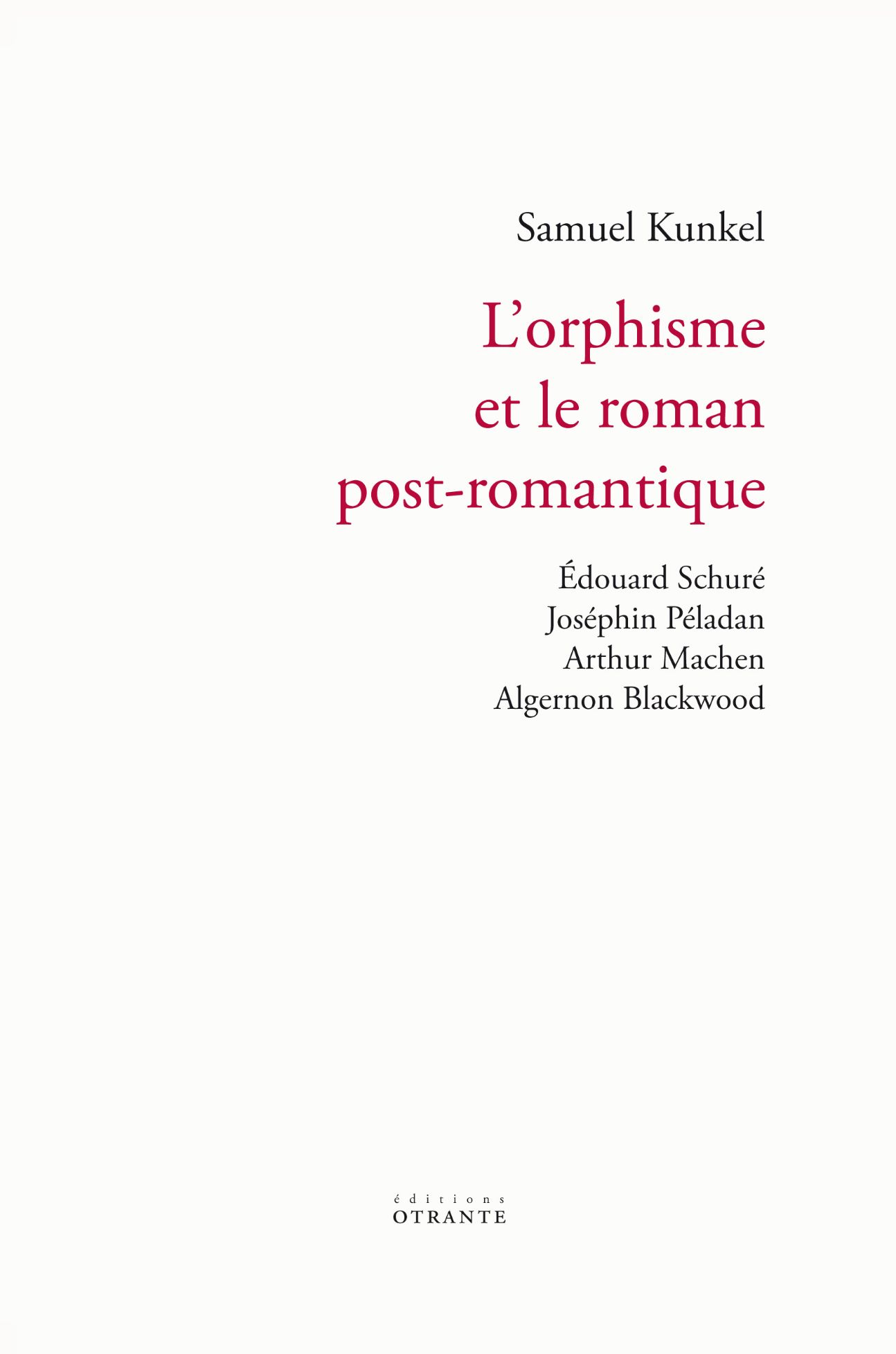 Samuel Kunkel, L'orphisme et le roman post-romantique. Édouard Schuré, Joséphin Péladan, Arthur Machen, Algernon Blackwood