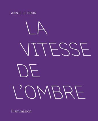 Annie Le Brun, La vitesse de l'ombre