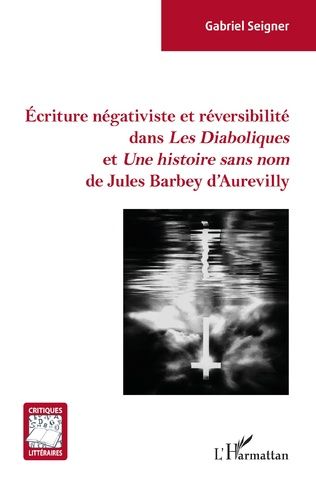 Gabriel Seigner, Écriture négativiste et réversibilité sans Les Diaboliques et Une histoire sans nom de Jules Barbey d'Aurevilly