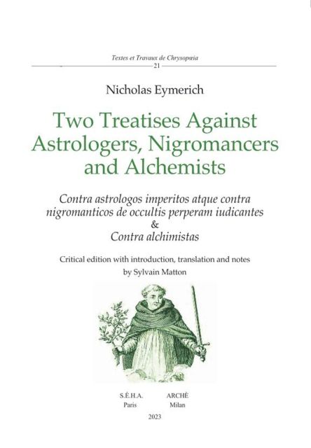 Nicholas Eymerich, Two Treatises Against Astrologers, Nigromancers and Alchemists / Contra astrologos imperitos atque contra nigromanticos de occultis perperam iudicantes & Contra alchimistas (éd. Sylvain Matton)