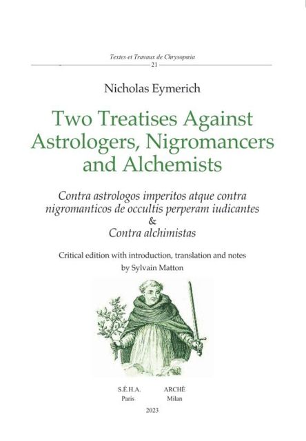 Nicholas Eymerich, Two Treatises Against Astrologers, Nigromancers and Alchemists / Contra astrologos imperitos atque contra nigromanticos de occultis perperam iudicantes & Contra alchimistas (éd. Sylvain Matton)