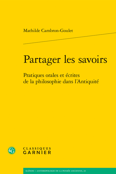 Mathilde Cambron-Goulet, Partager les savoirs. Pratiques orales et écrites de la philosophie dans l’Antiquité