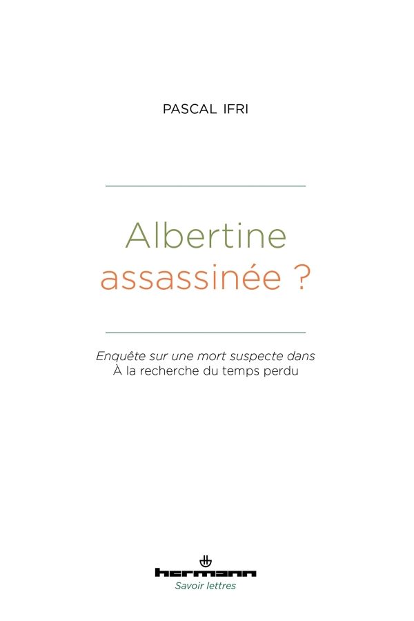 Pascal Ifri, Albertine assassinée ? Enquête sur une mort suspecte dans À la recherche du temps perdu