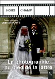 J. Arrouye, La Photographie au pied de la lettre