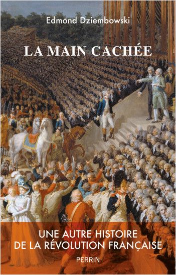 Edmond Dziembowski, La main cachée. Une autre histoire de la Révolution française