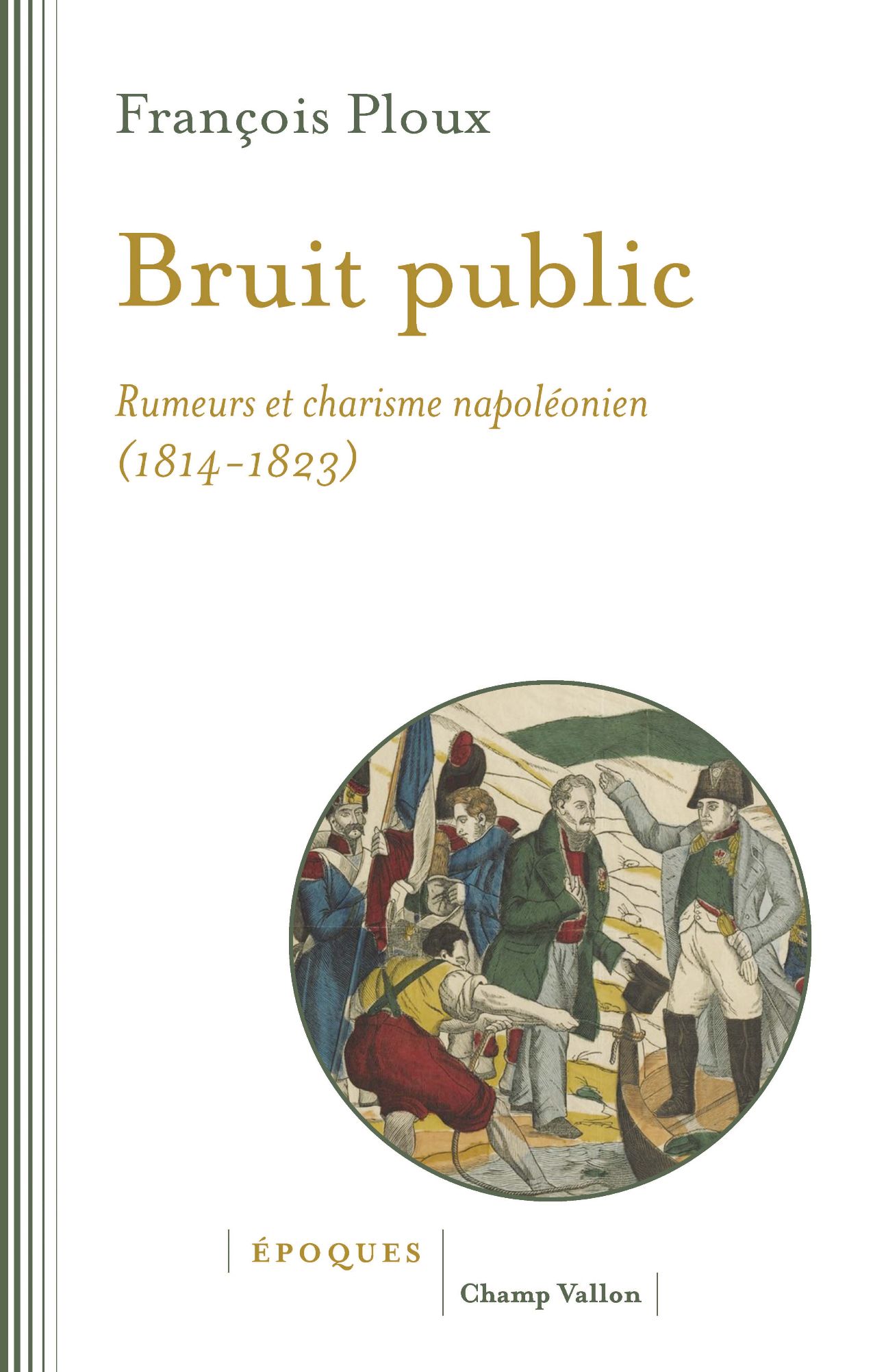 François Ploux, Bruit public. Rumeurs et charisme napoléonien 1814-1823