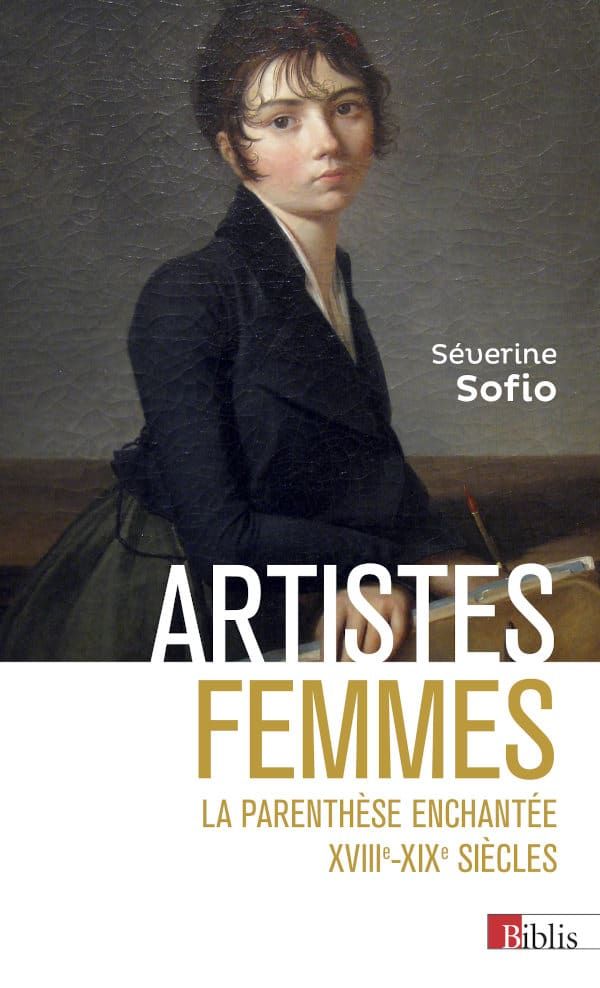 Séverine Sofio, Artistes femmes. La parenthèse enchantée XVIIIe – XIXe siècle