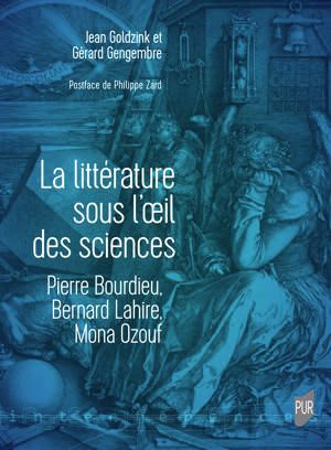 Jean Goldzink, Gérard Gengembre, La littérature sous l'œil des sciences. Pierre Bourdieu, Bernard Lahire, Mona Ozouf