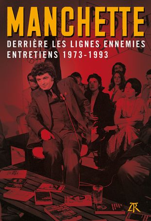 Jean-Patrick Manchette, Derrière les lignes ennemies. Entretiens 1973-1993
