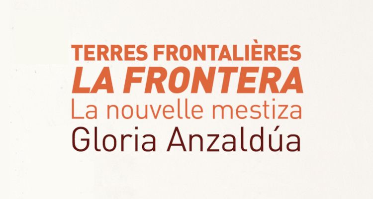 Lectures de Gloria Anzaldùa, Terres frontalières – La Frontera. La nouvelle mestiza (Paris 8)