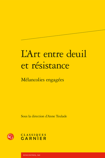Anne Teulade (dir.), L’Art entre deuil et résistance. Mélancolies engagées