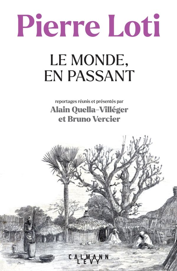 Pierre Loti, Le Monde en passant. Reportages (éd. A. Quella-Villéger & B. Vercier)