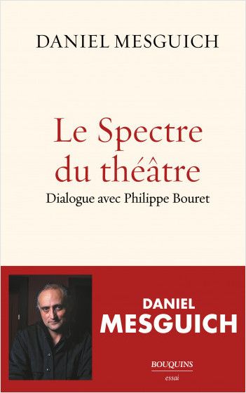 Daniel Mesguich, Le spectre du théâtre. Dialogue avec Philippe Bouret