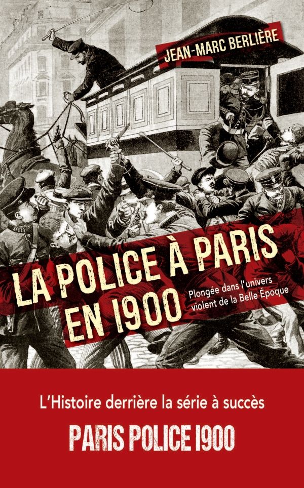 Jean-Marc Berlière, La police à Paris en 1900