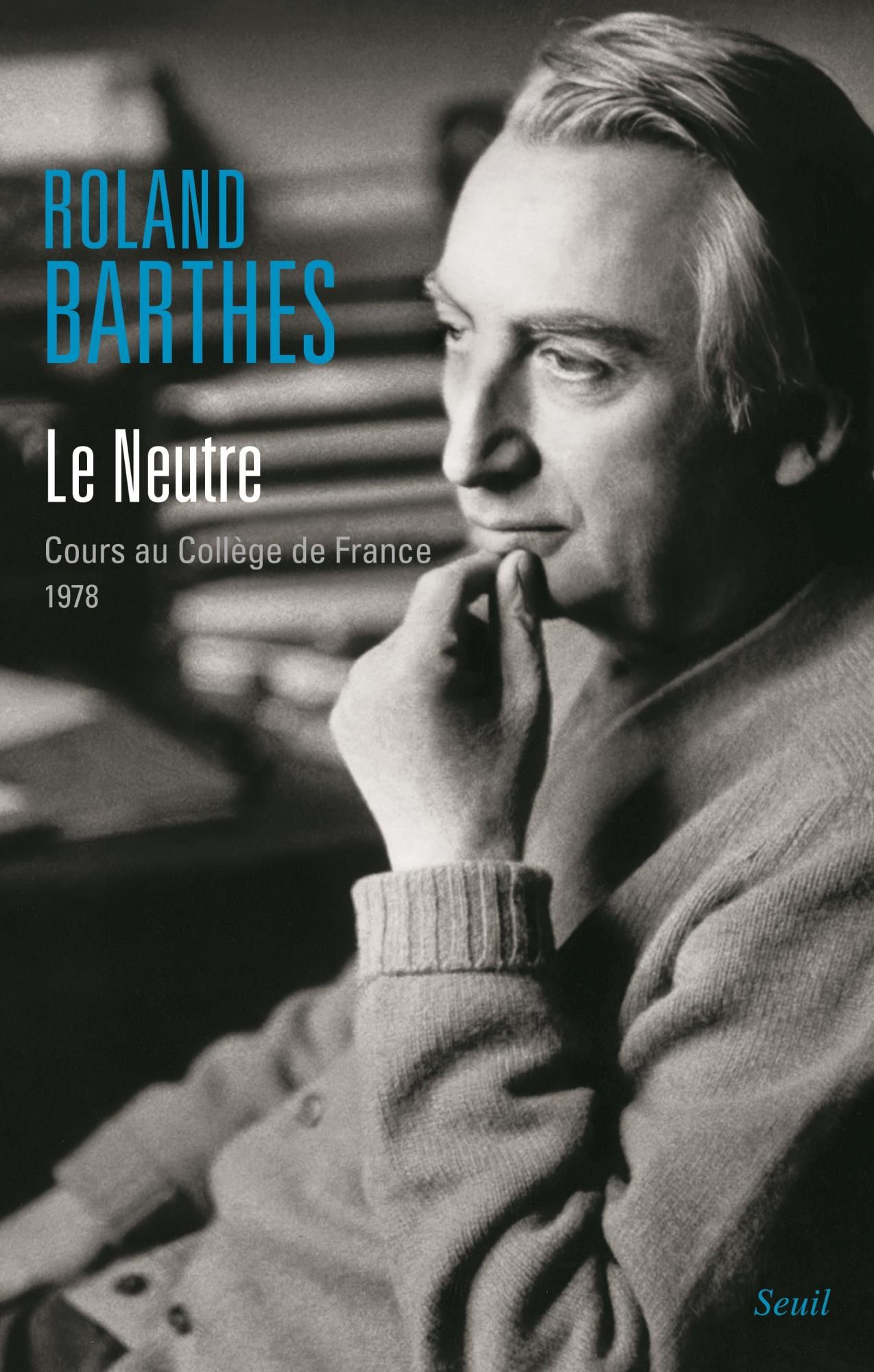 Roland Barthes, Le Neutre. Cours au Collège de France (1978)
