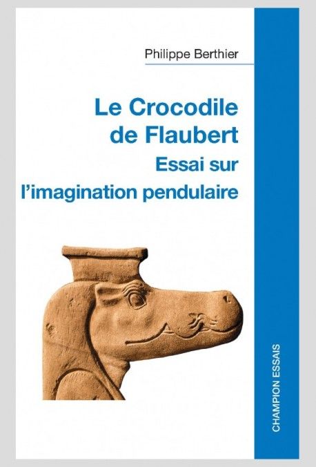 Philippe Berthier, Le crocodile de Flaubert. Essai sur l'imagination pendulaire